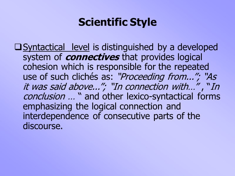 Scientific Style Syntactical  level is distinguished by a developed system of connectives that